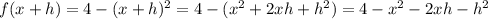 f(x+h)=4-(x+h)^2=4-(x^2+2xh+h^2)=4-x^2-2xh-h^2