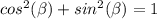 cos^{2} (\beta)+sin^2(\beta)=1