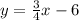 y=\frac{3}{4} x-6