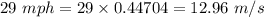 29\ mph=29\times 0.44704=12.96\ m/s