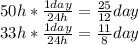 50h*\frac{1day}{24h}=\frac{25}{12}day\\  33h*\frac{1day}{24h} =\frac{11}{8}day
