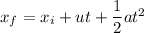 x_f=x_i+ut+\dfrac{1}{2}at^2