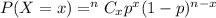 P(X=x)= ^nC_xp^x(1-p)^{n-x}