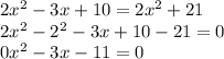 2x^{2}-3x+10=2x^{2}+21\\ 2x^{2}-2^{2}-3x+10-21=0\\0x^{2}-3x-11=0