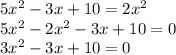 5x^{2}-3x+10=2x^{2}\\5x^{2}-2x^{2}-3x+10=0\\3x^{2}-3x+10=0