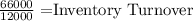 \frac{66000}{12000} = $Inventory Turnover