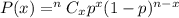 P(x)=^nC_xp^x(1-p)^{n-x}