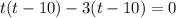 t(t-10)-3(t-10)=0