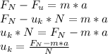 F_{N}-F_{u}=m*a\\F_{N}-u_{k}*N=m*a\\u_{k}*N=F_{N}-m*a\\u_{k}=\frac{F_{N}-m*a}{N}