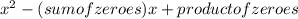 x^2-(sum of zeroes)x+product of zeroes