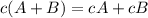 c(A+B)=cA+cB