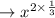 \rightarrow x^{2 \times \frac{1}{3}}