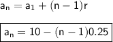 \mathsf{a_n= a_1 +(n-1)r}\\ \\ \boxed{\mathsf{a_n = 10 - (n-1)0.25}}