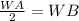 \frac{WA}{2} =WB