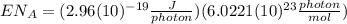 E N_{A}=(2.96(10)^{-19} \frac{J}{photon})(6.0221(10)^{23}\frac{photon}{mol})