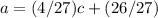 a =(4/27)c+(26/27)