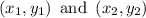 \left(x_{1}, y_{1}\right) \text { and }\left(x_{2}, y_{2}\right)