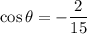 \cos\theta=-\dfrac2{15}