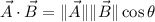 \vec A\cdot\vec B=\|\vec A\|\|\vec B\|\cos\theta