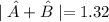 \mid \hat{A}+\hat{B}\mid=1.32