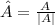 \hat{A}=\frac{A}{\mid A\mid}