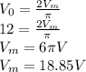 V_0=\frac{2V_m}{\pi}\\12=\frac{2V_m}{\pi}\\V_m= 6\pi V\\V_m= 18.85V