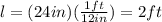 l=(24in)(\frac{1ft}{12in})= 2ft