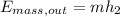 E_{mass,out}=mh_2