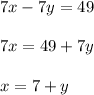 7x - 7y = 49\\\\7x=49+7y\\\\x=7+y