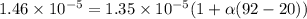 1.46 \times 10^{-5} = 1.35 \times 10^{-5}(1 + \alpha (92 - 20))