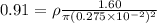 0.91 = \rho \frac{1.60}{\pi(0.275\times 10^{-2})^2}