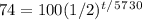 74=100(1/2)^t^/^5^7^3^0