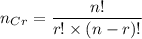 n_C_r=\dfrac{n!}{r!\times (n-r)!}