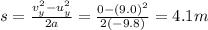 s=\frac{v_y^2-u_y^2}{2a}=\frac{0-(9.0)^2}{2(-9.8)}=4.1 m