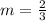 m =  \frac{2}{3}