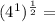 (4^1) ^ {\frac {1} {2}} =