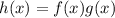 h(x)=f(x)g(x)