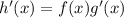 h'(x)=f(x)g'(x)