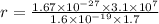 r=\frac{1.67\times 10^{-27}\times 3.1\times 10^7}{1.6\times 10^{-19}\times 1.7}