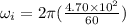 \omega_i = 2\pi(\frac{4.70 \times 10^2}{60})