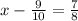 x-\frac{9}{10}=\frac{7}{8}