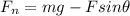 F_n = mg - Fsin\theta