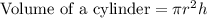 \text{Volume of a cylinder} = \pi r^2h