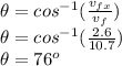 \theta = cos^{-1}(\frac{v_{fx} }{v_{f}} )\\\theta = cos^{-1}(\frac{2.6}{10.7} )\\\theta = 76^{o}
