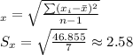 _{x}=\sqrt{\frac{\sum (x_{i}-\bar{x})^{2}}{n-1}}\\ S_{x}=\sqrt{\frac{46.855}{7}}\approx 2.58
