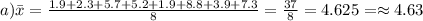 a)\bar{x}=\frac{1.9+ 2.3+ 5.7+ 5.2+ 1.9+ 8.8+ 3.9+ 7.3}{8} =\frac{37}{8}=4.625=\approx 4.63