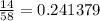 \frac{14}{58} = 0.241379