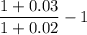 \dfrac{1 + 0.03}{1 +0.02} - 1