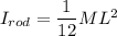 I_{rod}=\dfrac{1}{12}ML^2
