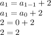 a_{1}=a_{1-1}+2 \\ a_{1}=a_{0}+2 \\ 2=0+2 \\ 2=2